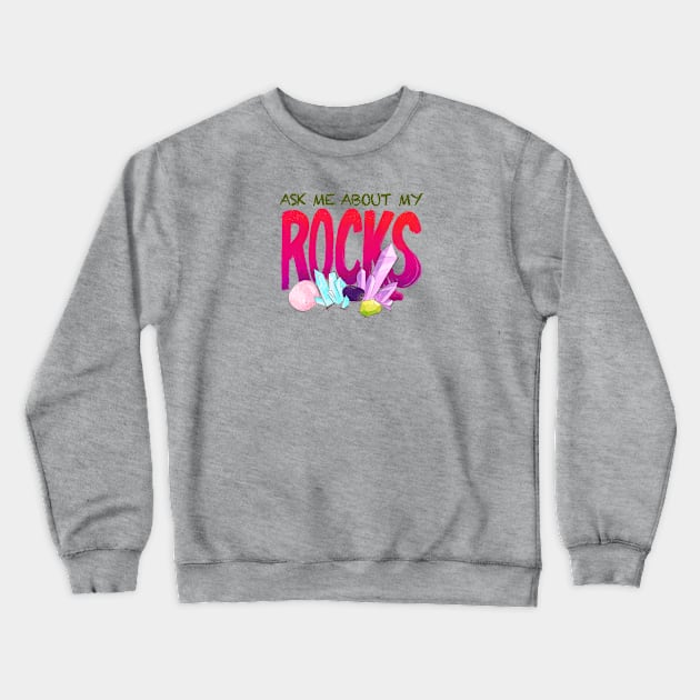 Ask Me About My Rocks Crewneck Sweatshirt by FindChaos